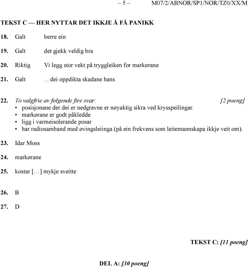 To valgfrie av følgende fire svar: [2 poeng] posisjonane der dei er nedgravne er nøyaktig sikra ved krysspeilingar.