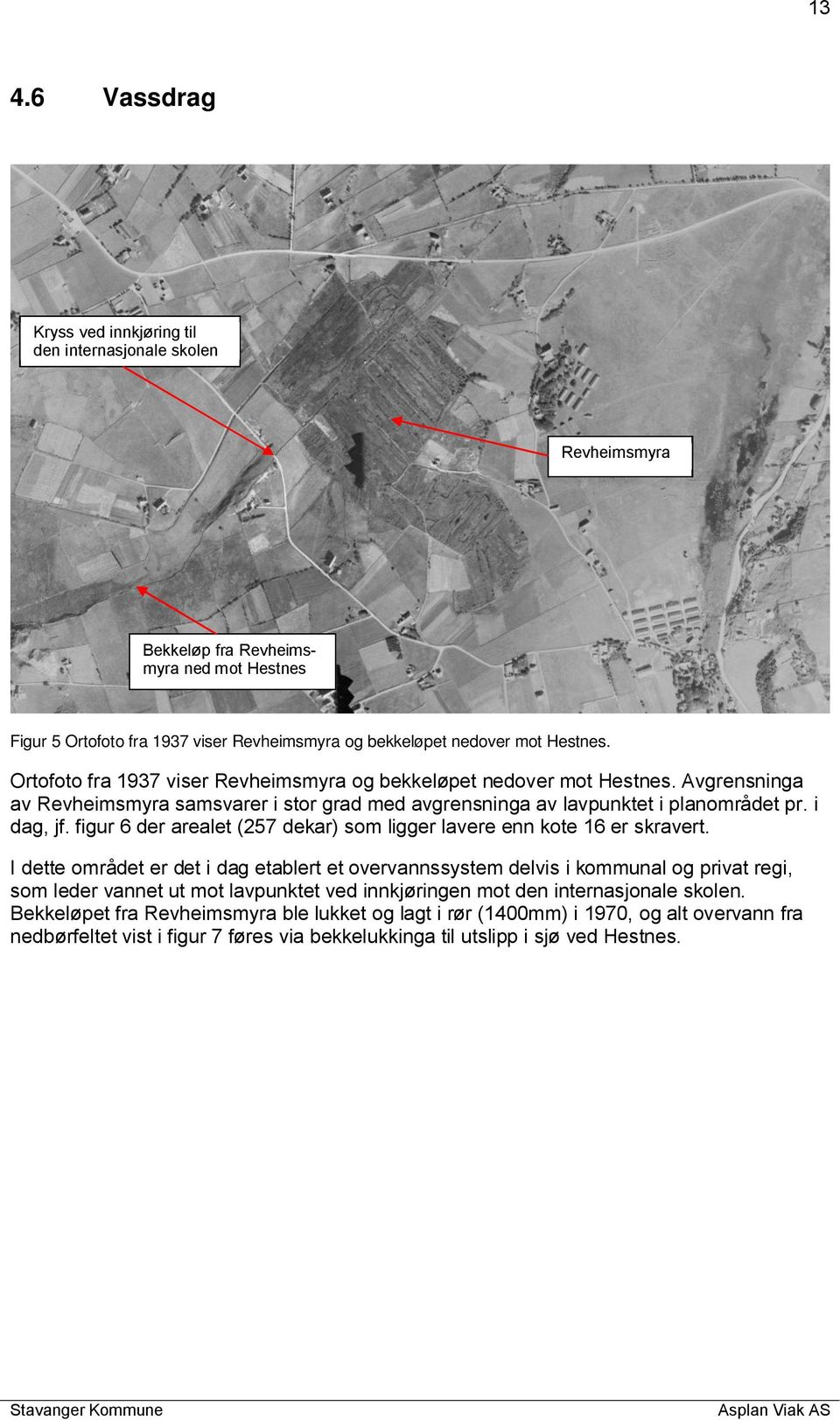 figur 6 der arealet (257 dekar) som ligger lavere enn kote 16 er skravert.