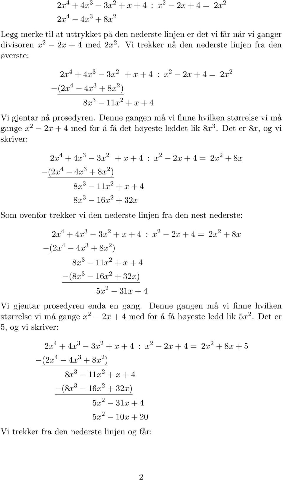 Denne gangen må vi finne hvilken størrelse vi må gange x 2 2x + 4 med for å få det høyeste leddet lik 8x 3.