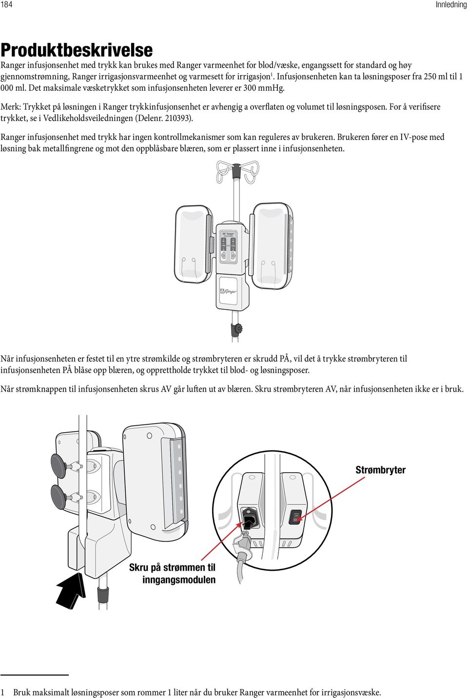 Merk: Trykket på løsningen i Ranger trykkinfusjonsenhet er avhengig a overflaten og volumet til løsningsposen. For å verifisere trykket, se i Vedlikeholdsveiledningen (Delenr. 210393).