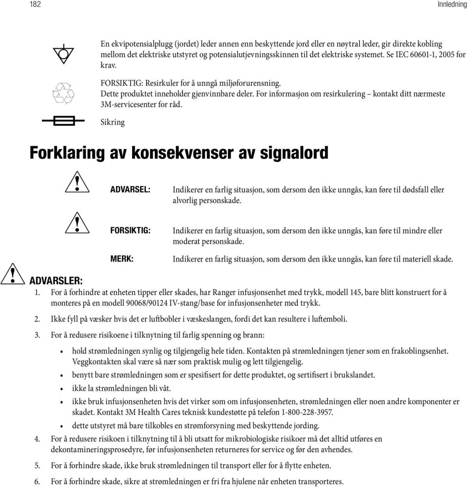 For informasjon om resirkulering kontakt ditt nærmeste 3M-servicesenter for råd.