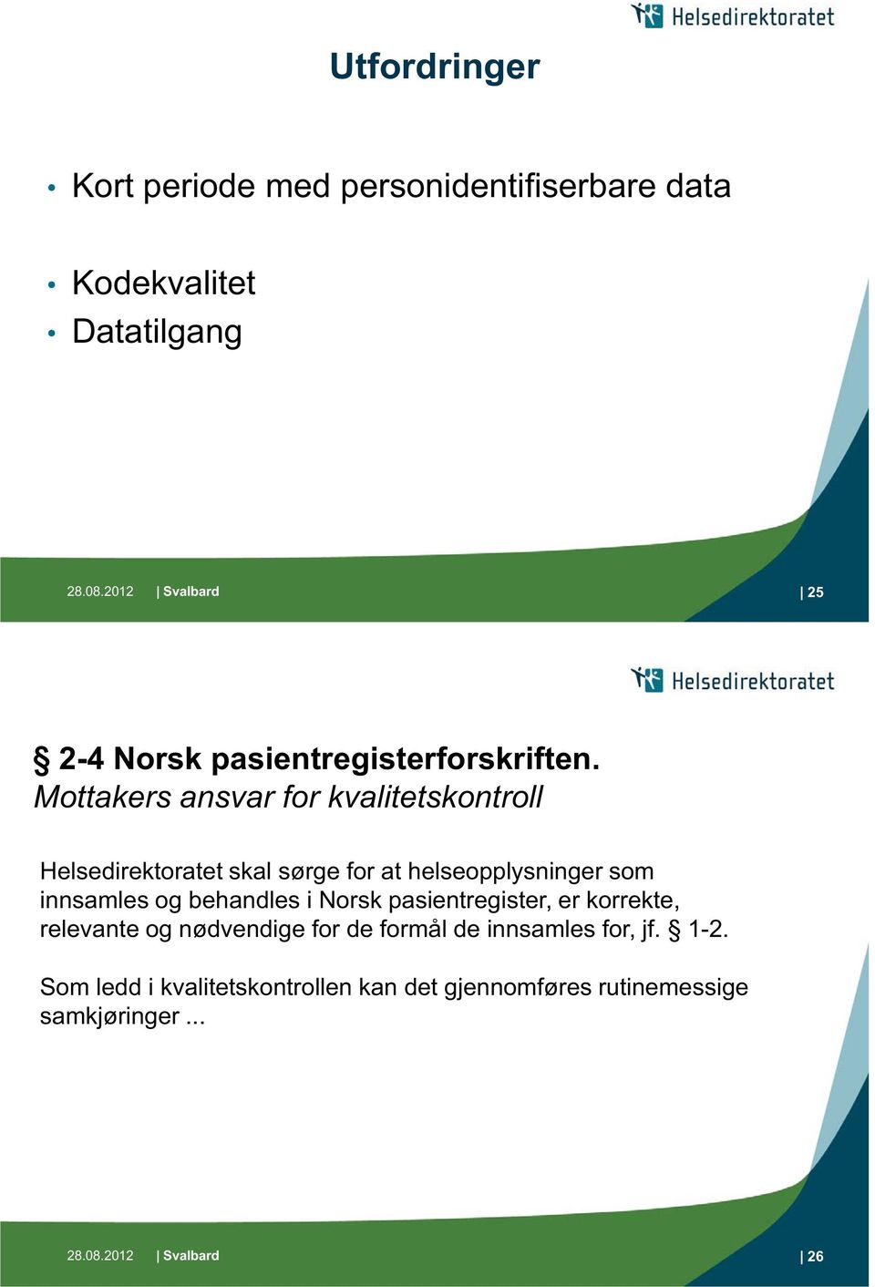 Mottakers ansvar for kvalitetskontroll Helsedirektoratet skal sørge for at helseopplysninger som innsamles