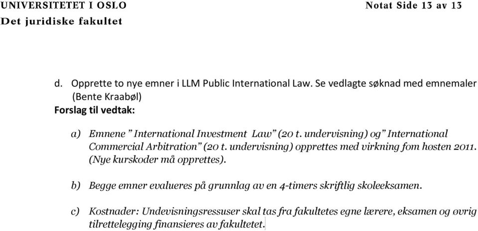 undervisning) og International Commercial Arbitration (20 t. undervisning) opprettes med virkning fom høsten 2011.