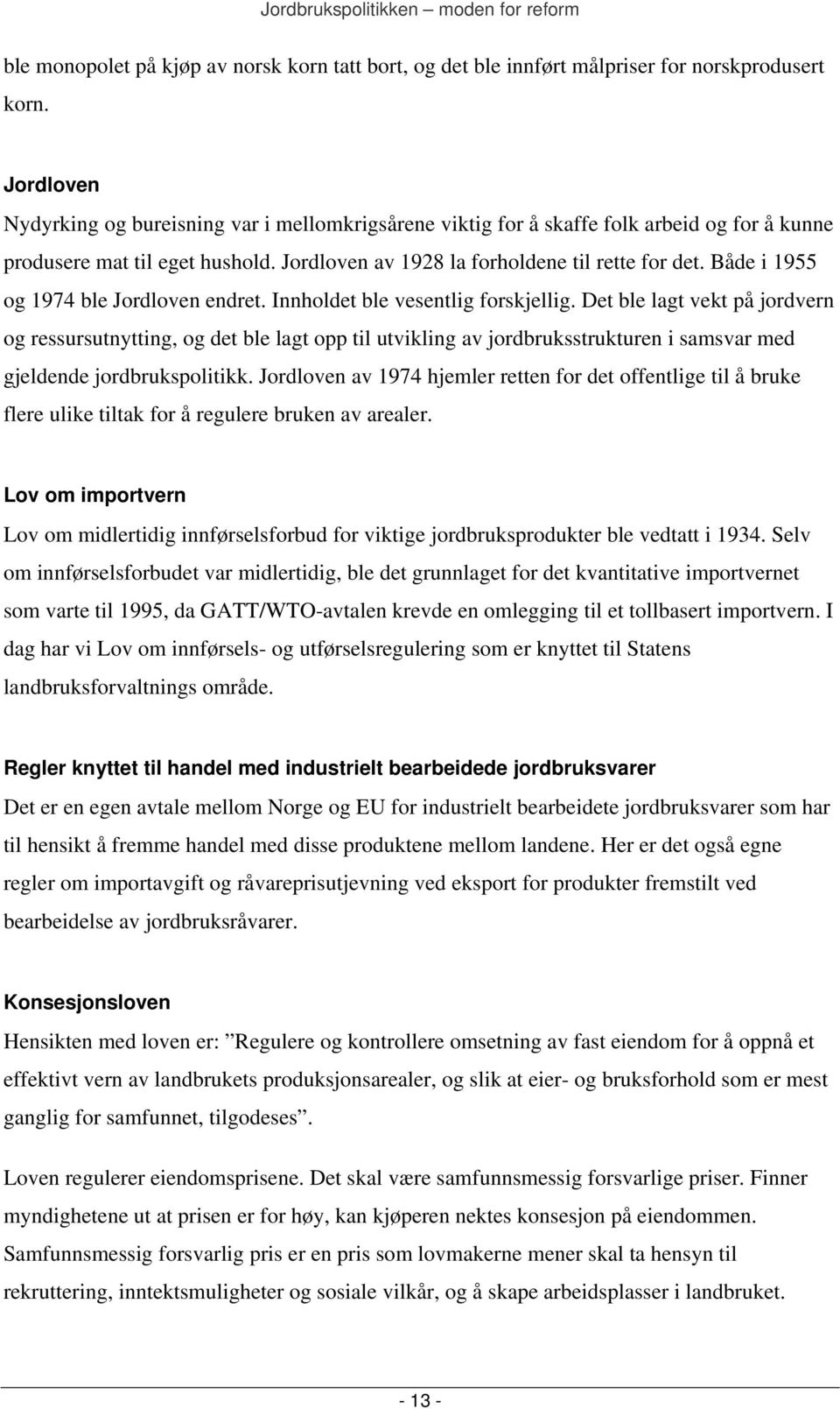 Både i 1955 og 1974 ble Jordloven endret. Innholdet ble vesentlig forskjellig.