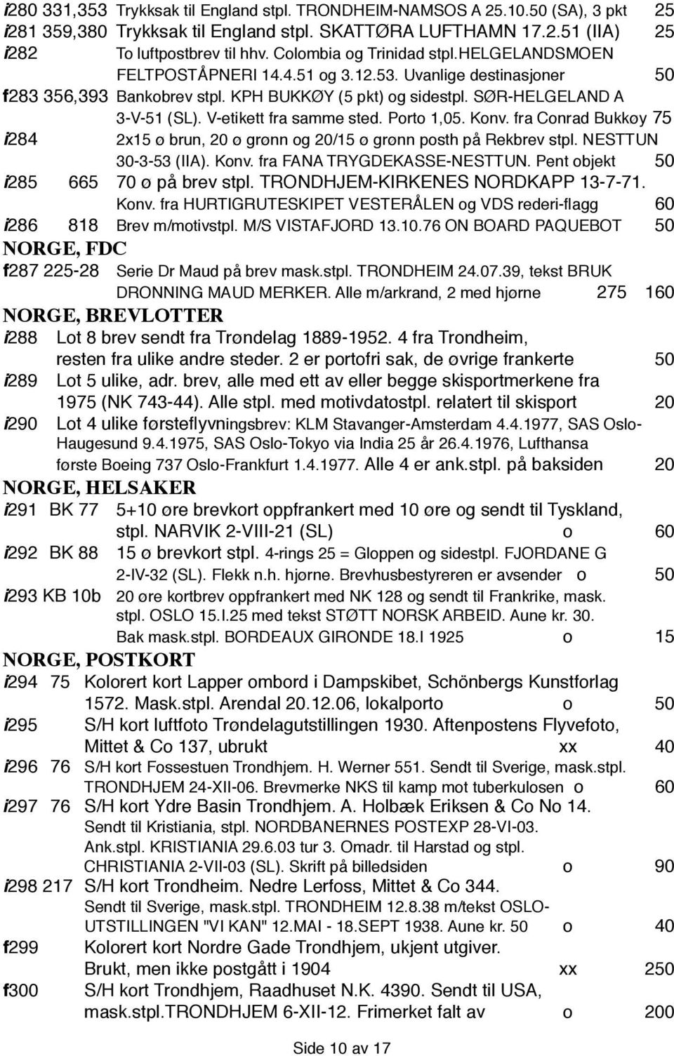 V-etikett fra samme sted. Porto 1,05. Konv. fra Conrad Bukkøy 75 i 284 2x15 ø brun, 20 ø grønn og 20/15 ø grønn posth på Rekbrev stpl. NESTTUN 30-3-53 (IIA). Konv. fra FANA TRYGDEKASSE-NESTTUN.