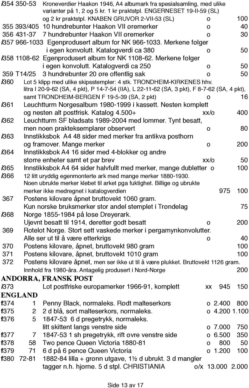 Merkene følger i egen konvolutt. Katalogverdi ca 380 o 50 i 358 1108-62 Egenprodusert album for NK 1108-62. Merkene følger i egen konvolutt.