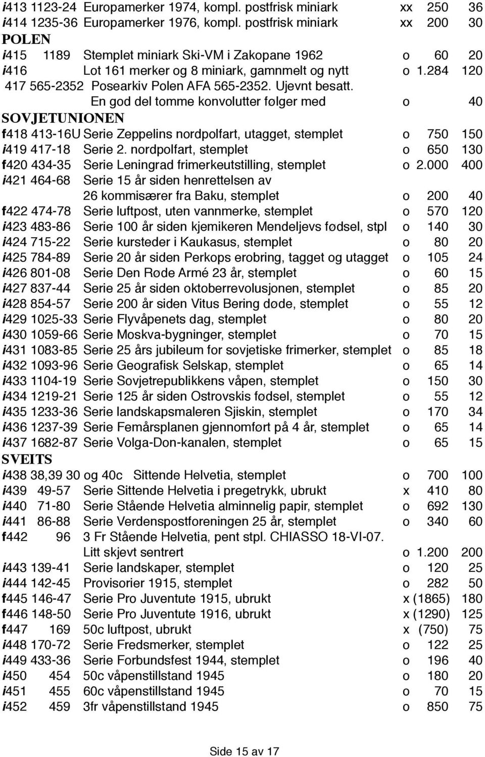 Ujevnt besatt. En god del tomme konvolutter følger med o 40 SOVJETUNIONEN f 418 413-16U Serie Zeppelins nordpolfart, utagget, stemplet o 750 150 i 419 417-18 Serie 2.