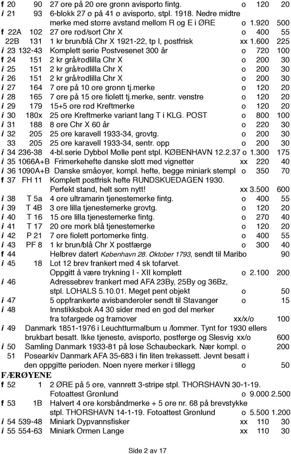 600 225 i 23 132-43 Komplett serie Postvesenet 300 år o 720 100 f 24 151 2 kr grå/rødlilla Chr X o 200 30 i 25 151 2 kr grå/rødlilla Chr X o 200 30 i 26 151 2 kr grå/rødlilla Chr X o 200 30 i 27 164