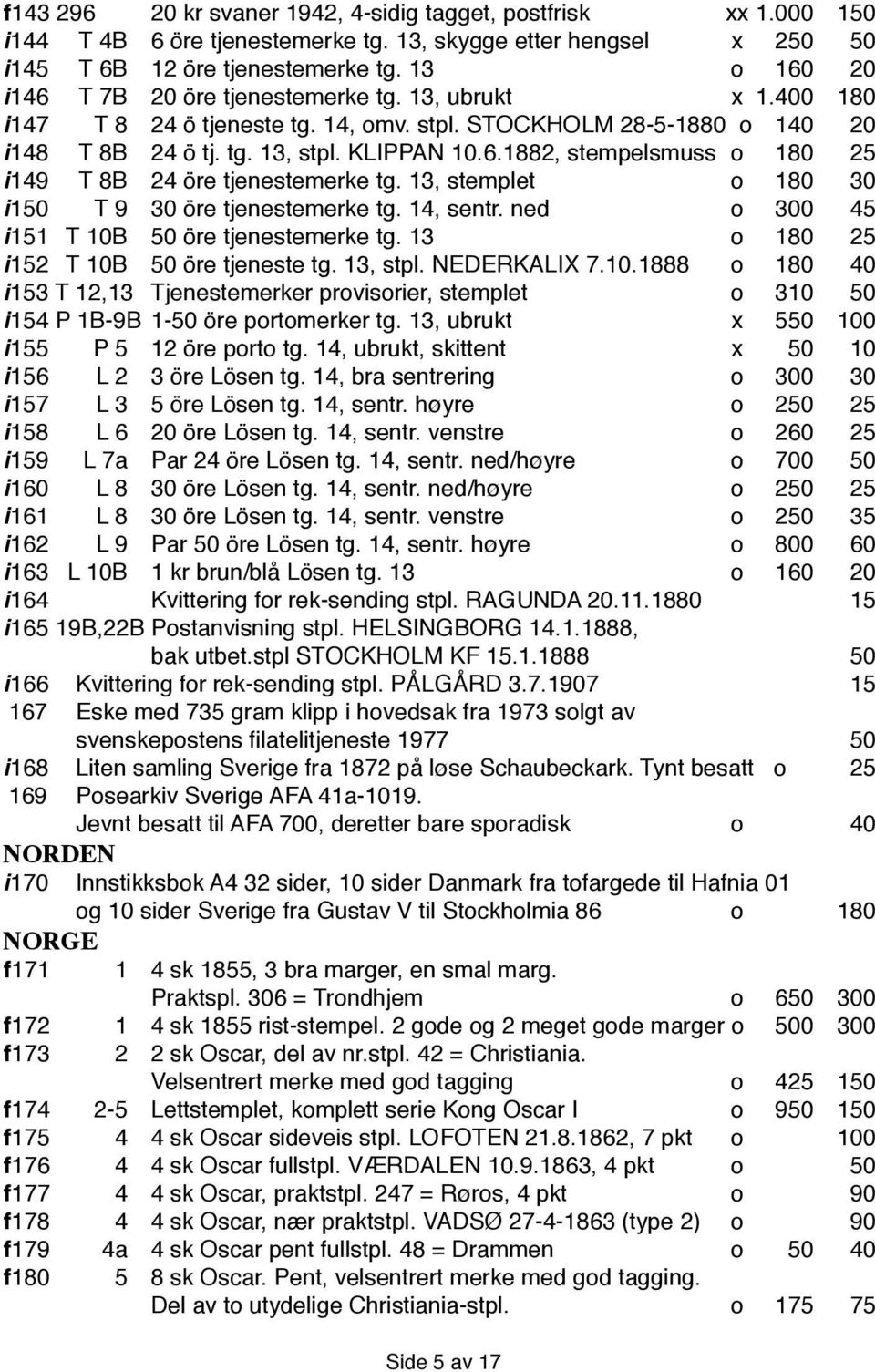 13, stemplet o 180 30 i 150 T 9 30 öre tjenestemerke tg. 14, sentr. ned o 300 45 i 151 T 10B