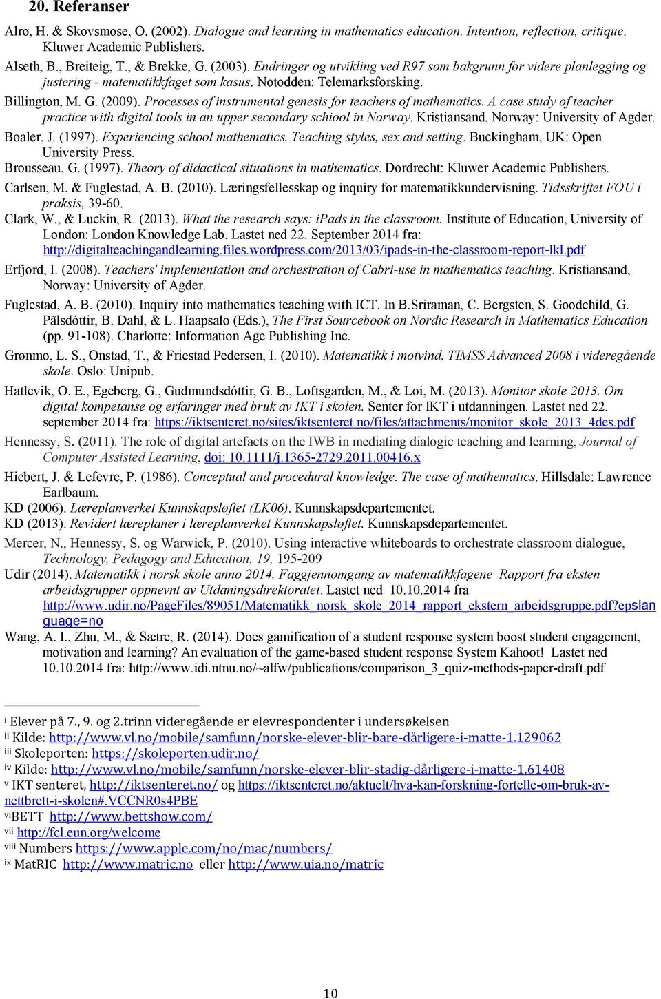 Processes of instrumental genesis for teachers of mathematics. A case study of teacher practice with digital tools in an upper secondary schiool in Norway. Kristiansand, Norway: University of Agder.