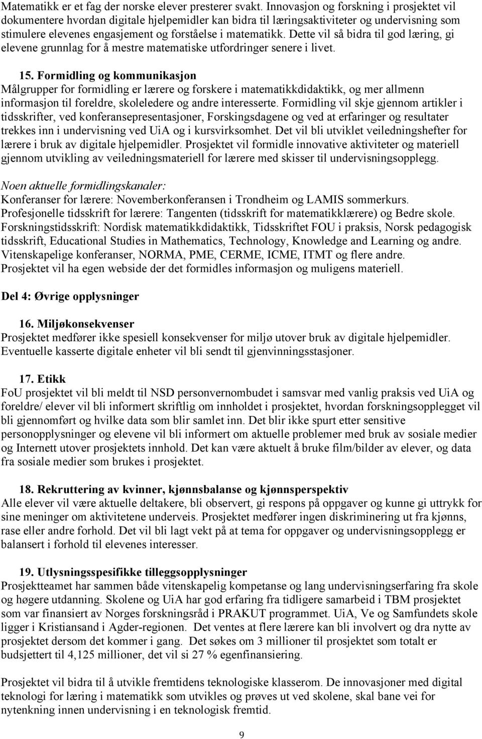 Dette vil så bidra til god læring, gi elevene grunnlag for å mestre matematiske utfordringer senere i livet. 15.