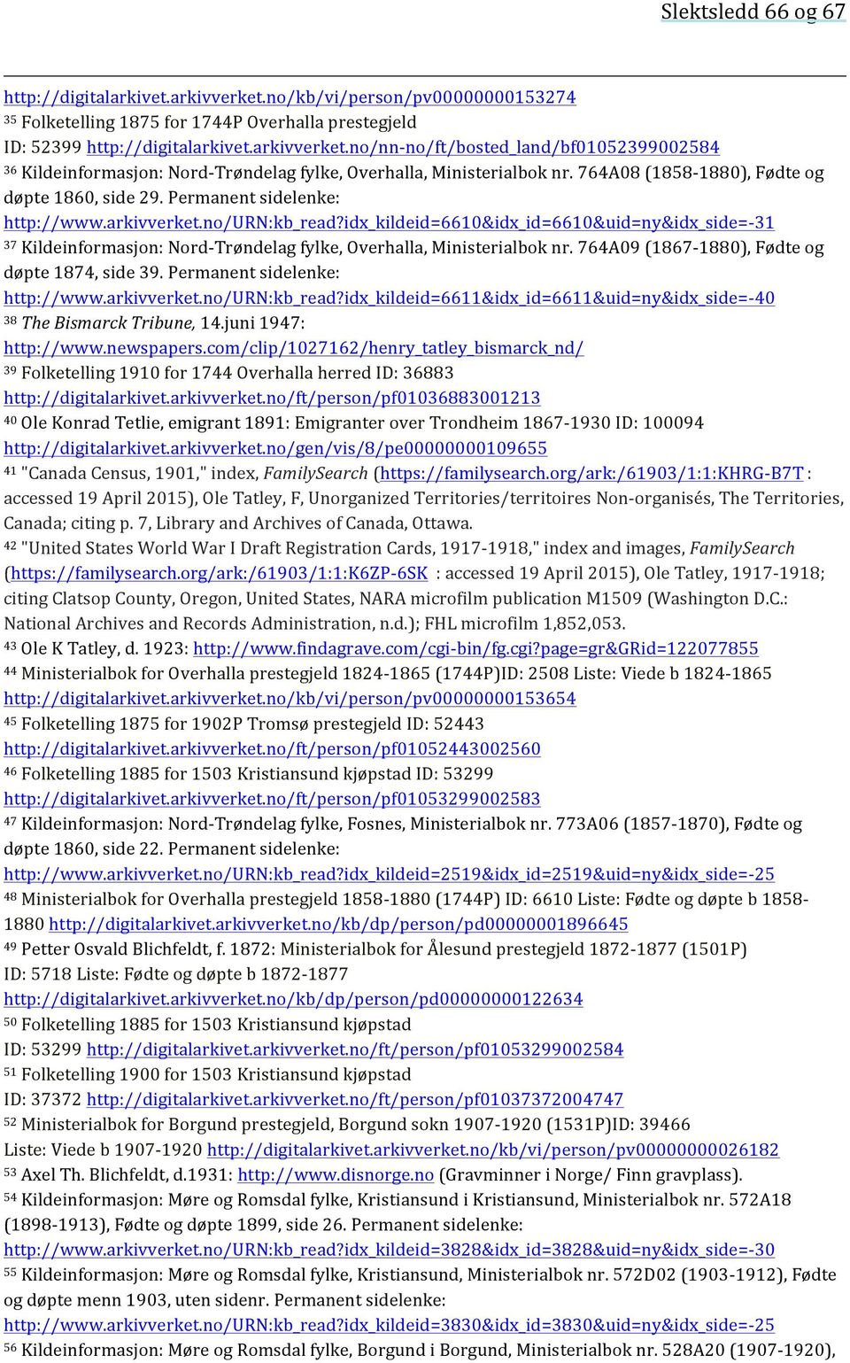 idx_kildeid=6610&idx_id=6610&uid=ny&idx_side=- 31 37 Kildeinformasjon: Nord- Trøndelag fylke, Overhalla, Ministerialbok nr. 764A09 (1867-1880), Fødte og døpte 1874, side 39.