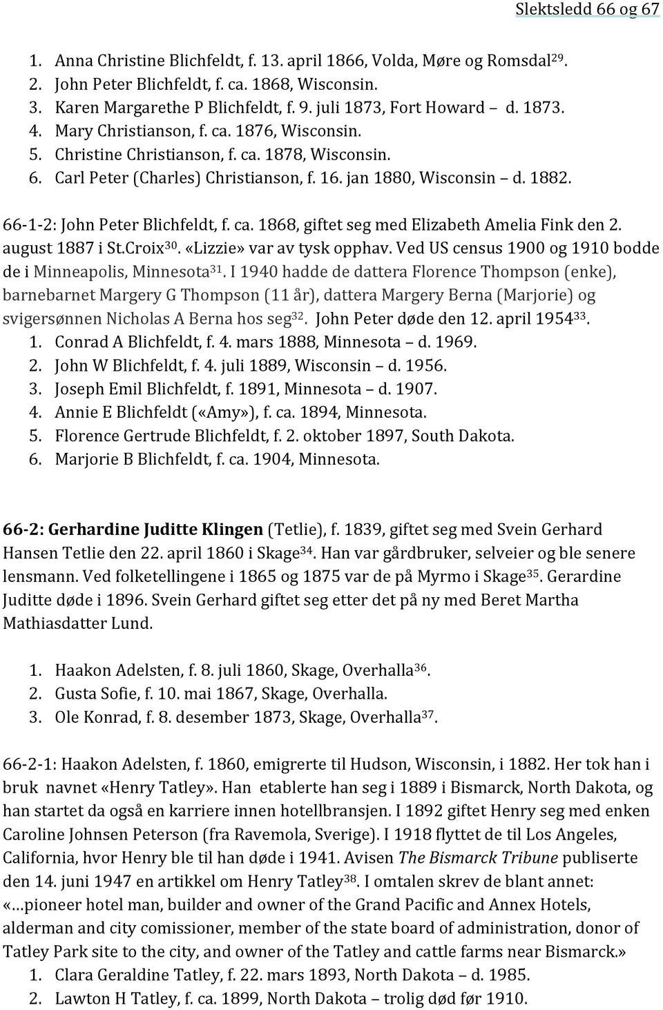 66-1- 2: John Peter Blichfeldt, f. ca. 1868, giftet seg med Elizabeth Amelia Fink den 2. august 1887 i St.Croix 30. «Lizzie» var av tysk opphav.