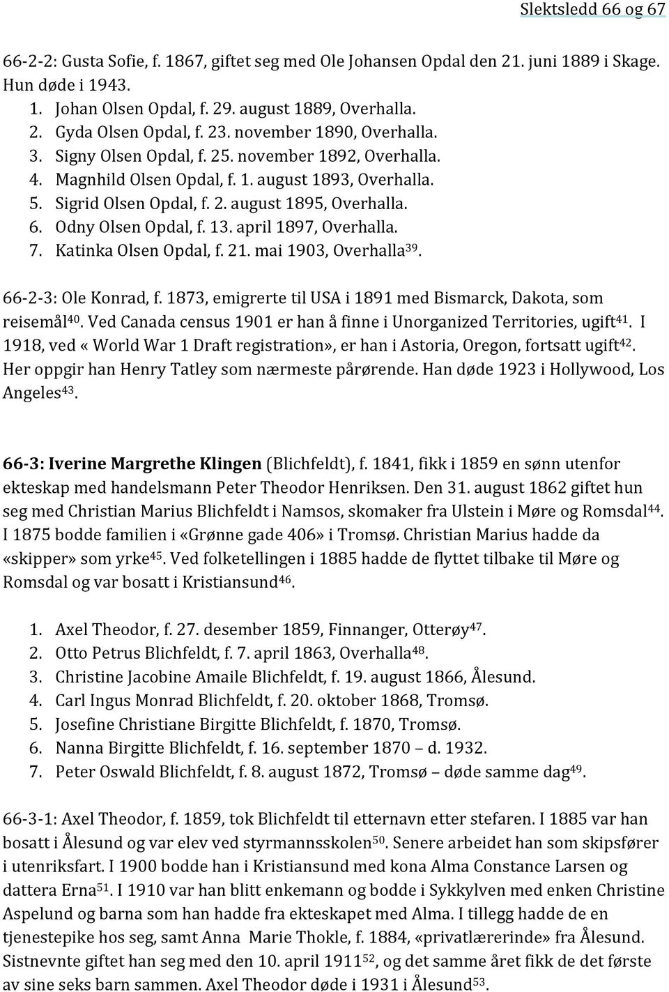 Odny Olsen Opdal, f. 13. april 1897, Overhalla. 7. Katinka Olsen Opdal, f. 21. mai 1903, Overhalla 39. 66-2- 3: Ole Konrad, f. 1873, emigrerte til USA i 1891 med Bismarck, Dakota, som reisemål 40.