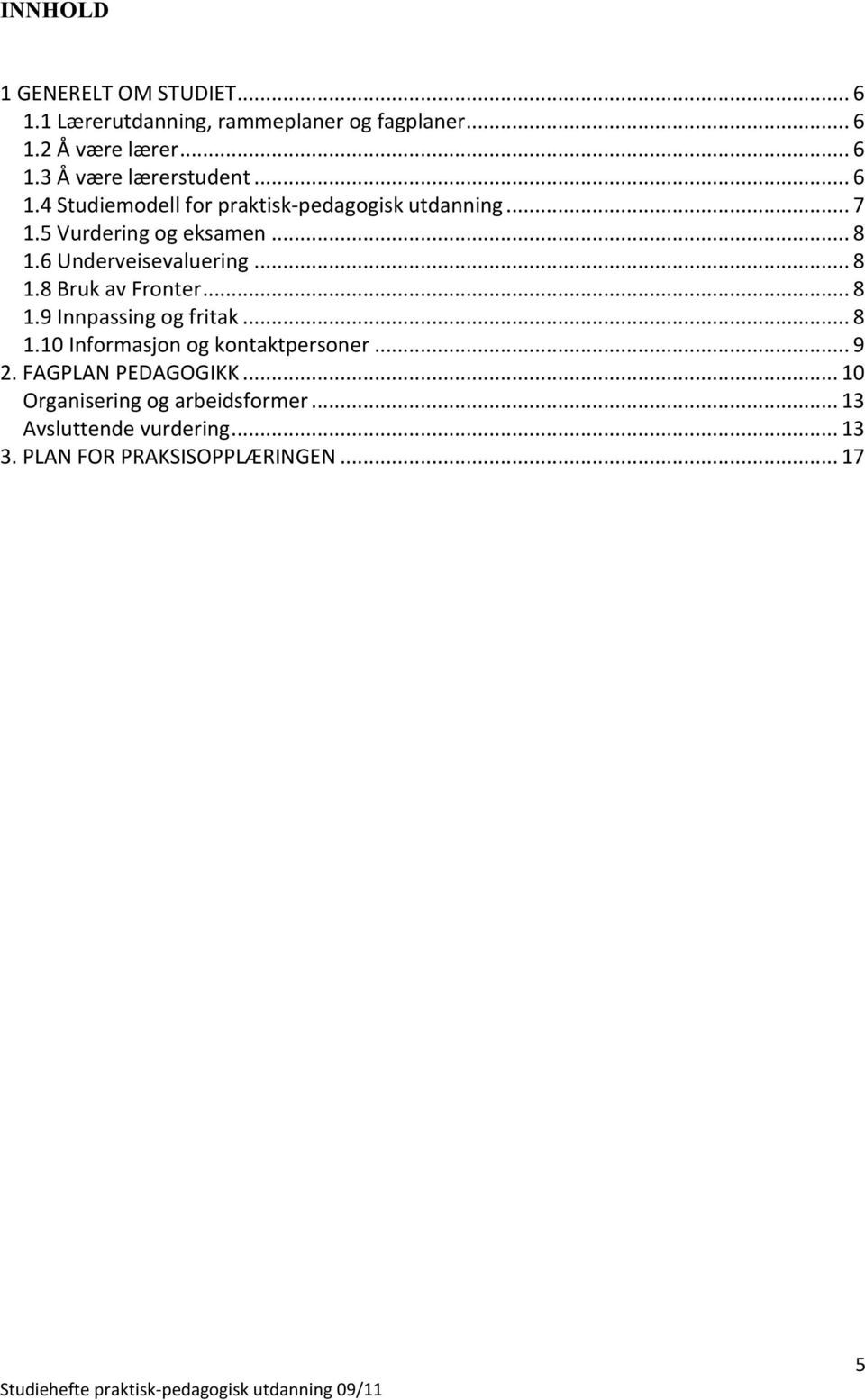 .. 8 1.9 Innpassing og fritak... 8 1.10 Informasjon og kontaktpersoner... 9 2. FAGPLAN PEDAGOGIKK.