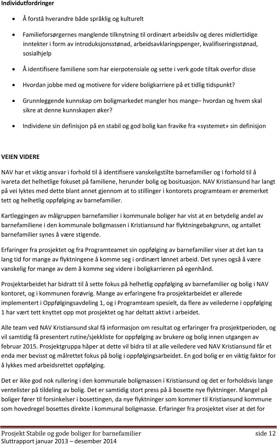 boligkarriere på et tidlig tidspunkt? Grunnleggende kunnskap om boligmarkedet mangler hos mange hvordan og hvem skal sikre at denne kunnskapen øker?