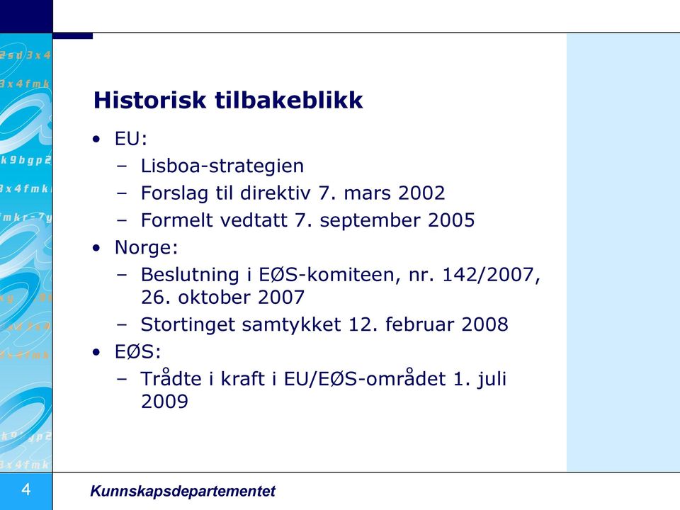 september 2005 Norge: Beslutning i EØS-komiteen, nr. 142/2007, 26.