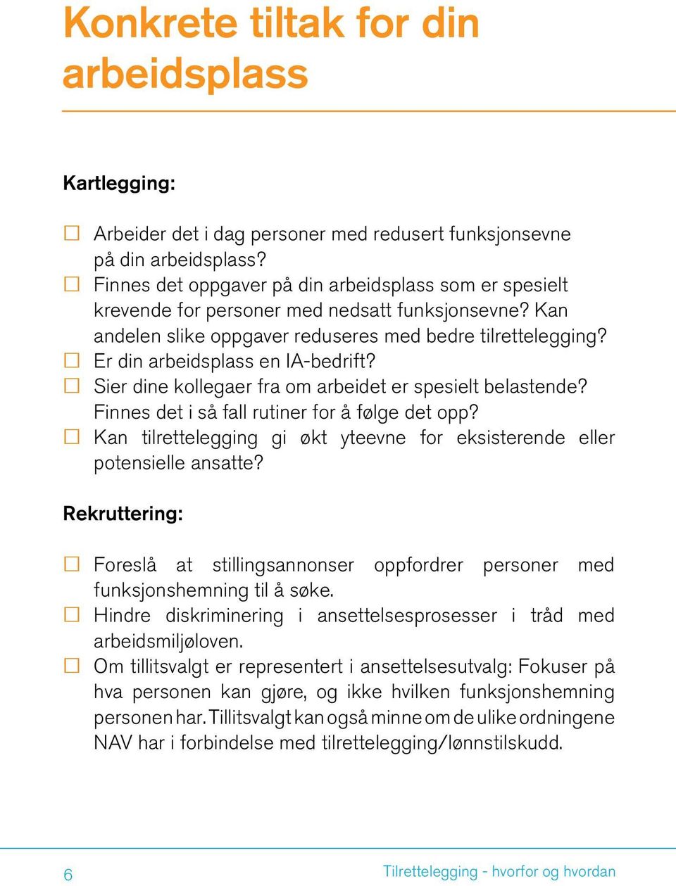 Er din arbeidsplass en IA-bedrift? Sier dine kollegaer fra om arbeidet er spesielt belastende? Finnes det i så fall rutiner for å følge det opp?