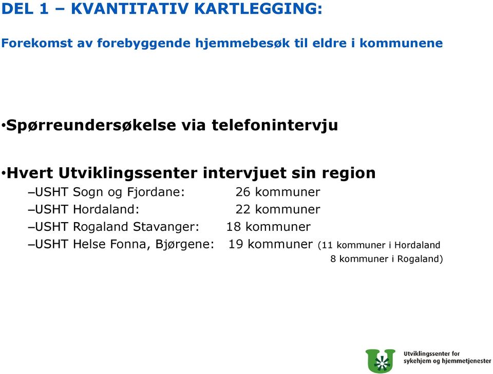 Sogn og Fjordane: 26 kommuner USHT Hordaland: 22 kommuner USHT Rogaland Stavanger: 18