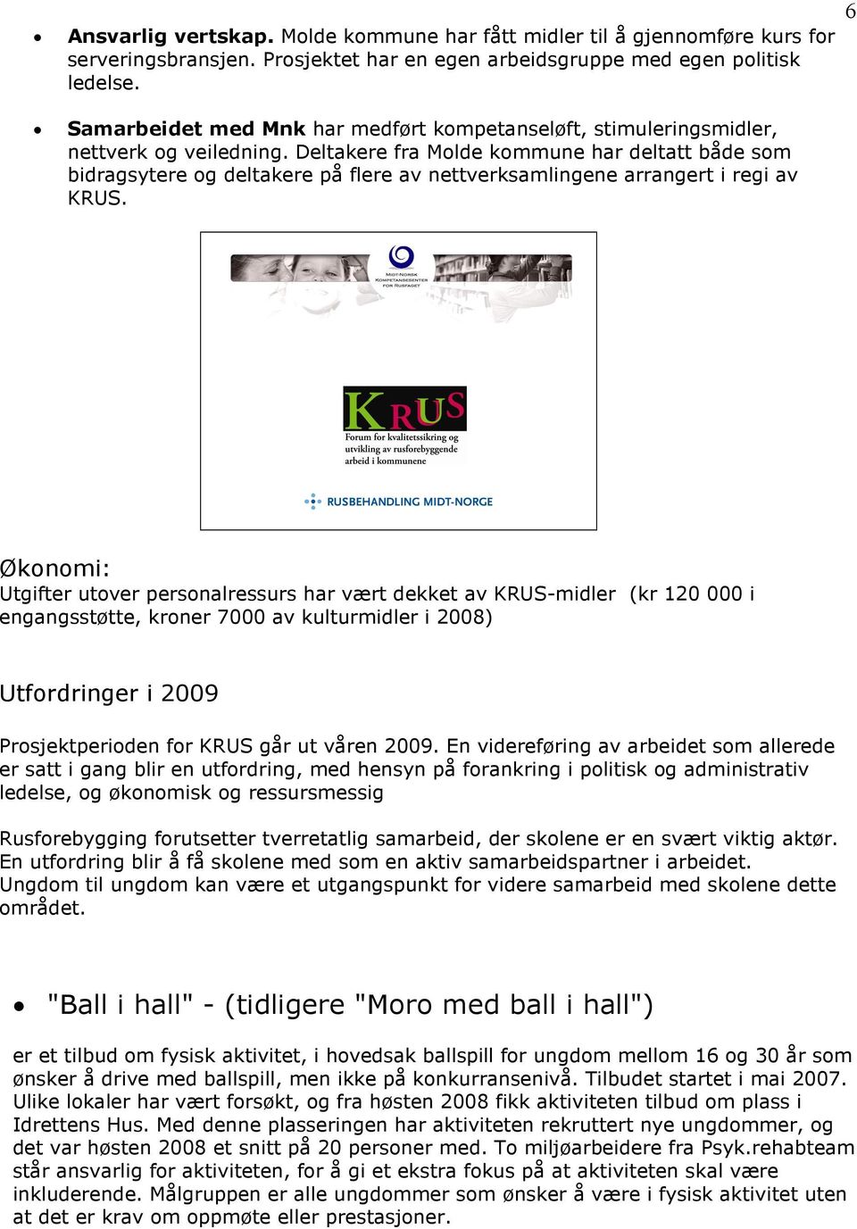 Deltakere fra Molde kommune har deltatt både som bidragsytere og deltakere på flere av nettverksamlingene arrangert i regi av KRUS.