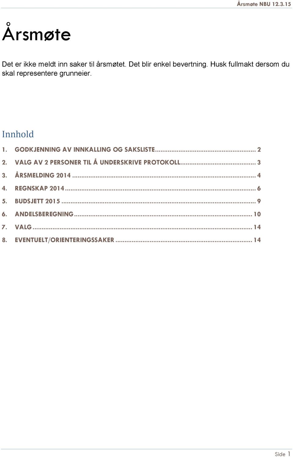 GODKJENNING AV INNKALLING OG SAKSLISTE... 2 2. VALG AV 2 PERSONER TIL Å UNDERSKRIVE PROTOKOLL.