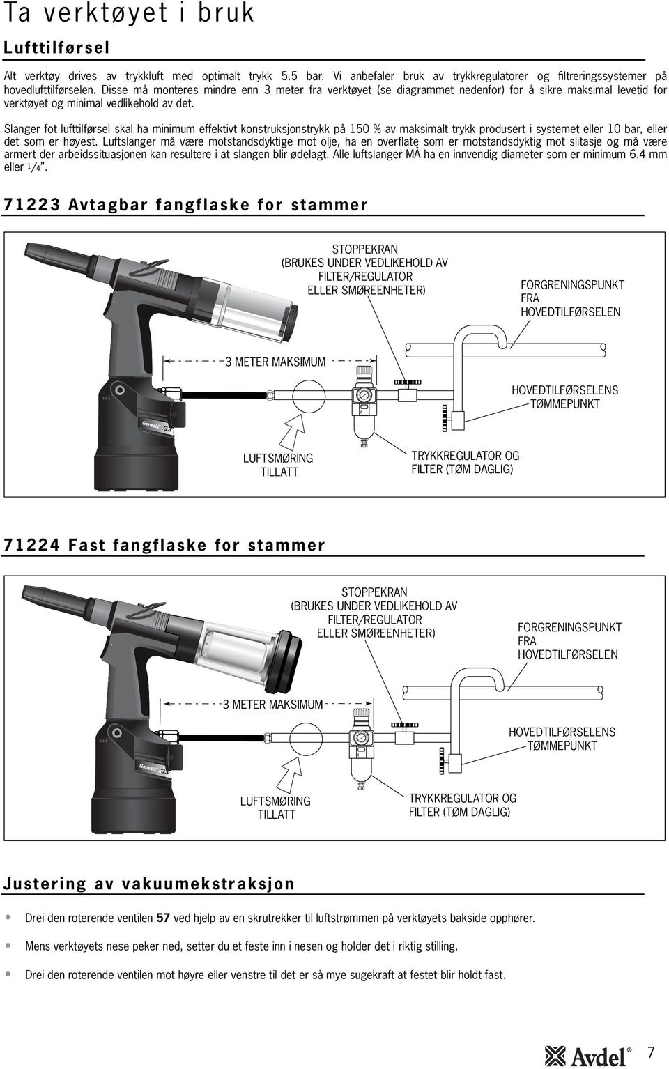 Slanger fot lufttilførsel skal ha minimum effektivt konstruksjonstrykk på 50 % av maksimalt trykk produsert i systemet eller 0 bar, eller det som er høyest.