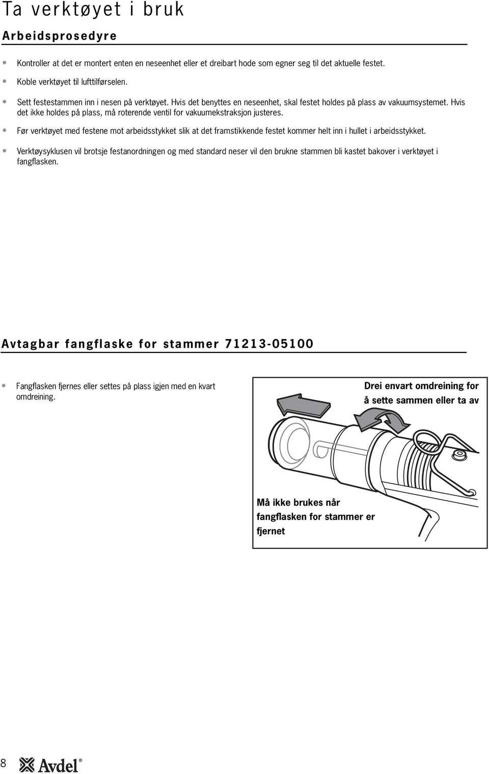 Hvis det ikke holdes på plass, må roterende ventil for vakuumekstraksjon justeres.