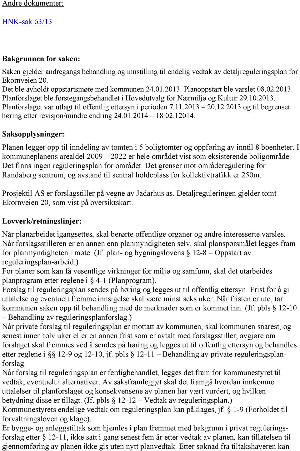 11.2013 20.12.2013 og til begrenset høring etter revisjon/mindre endring 24.01.2014 18.02.12014.