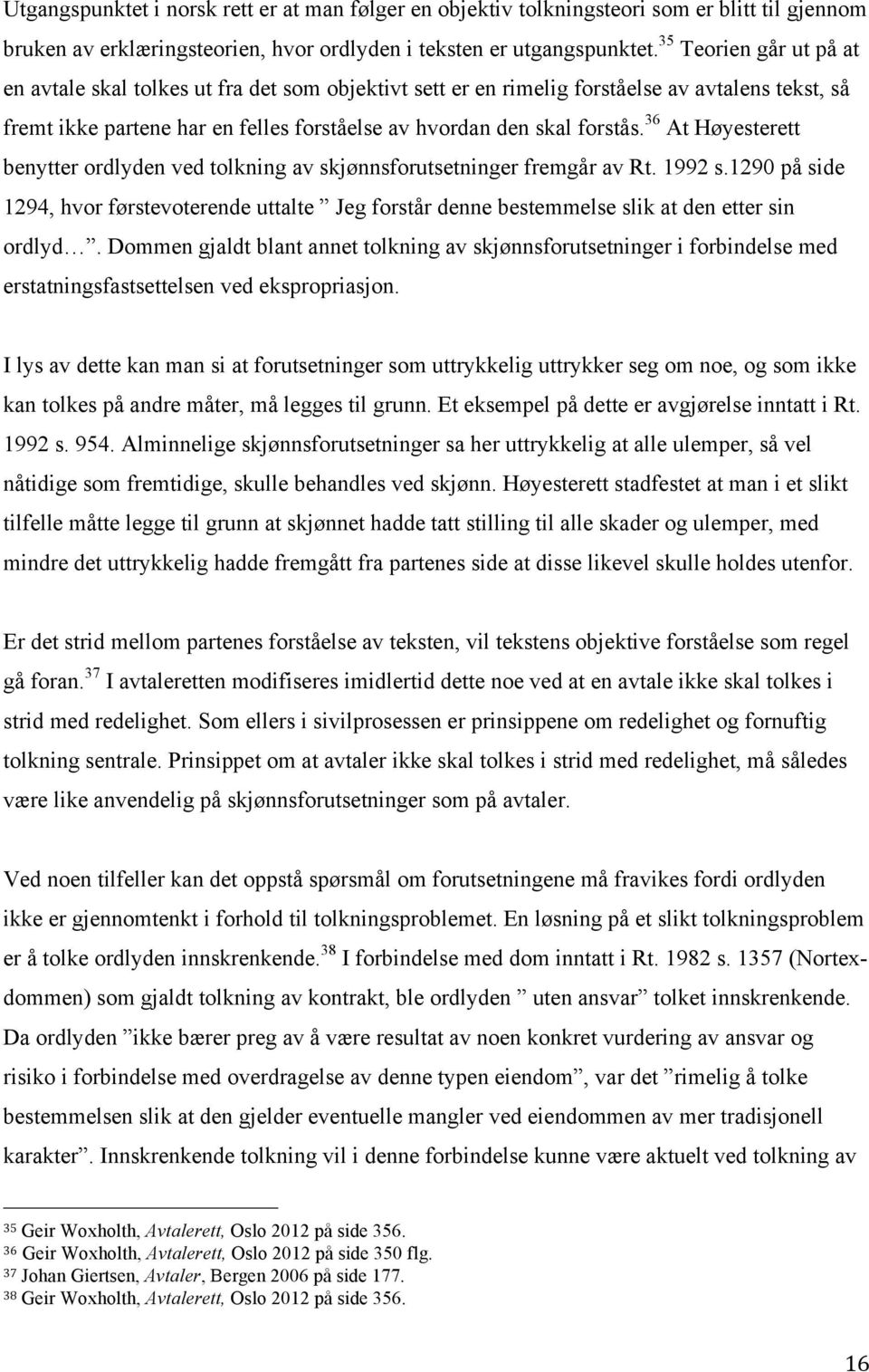 36 At Høyesterett benytter ordlyden ved tolkning av skjønnsforutsetninger fremgår av Rt. 1992 s.