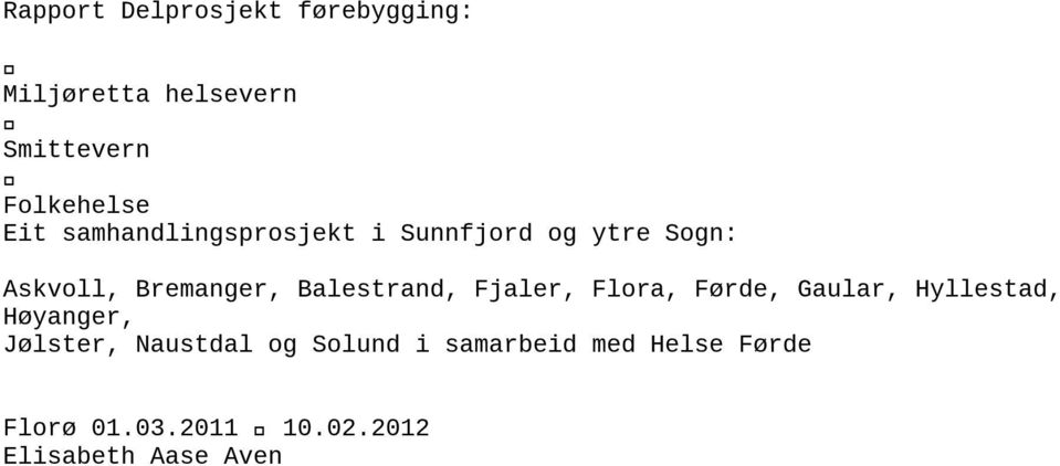 Balestrand, Fjaler, Flora, Førde, Gaular, Hyllestad, Høyanger, Jølster,