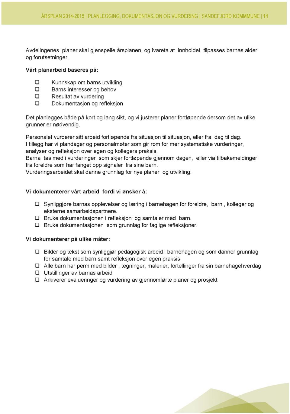 fortløpende dersom det av ulike grunner er nødvendig. Personalet vurderer sitt arbeid fortløpende fra situasjon til situasjon, eller fra dag til dag.