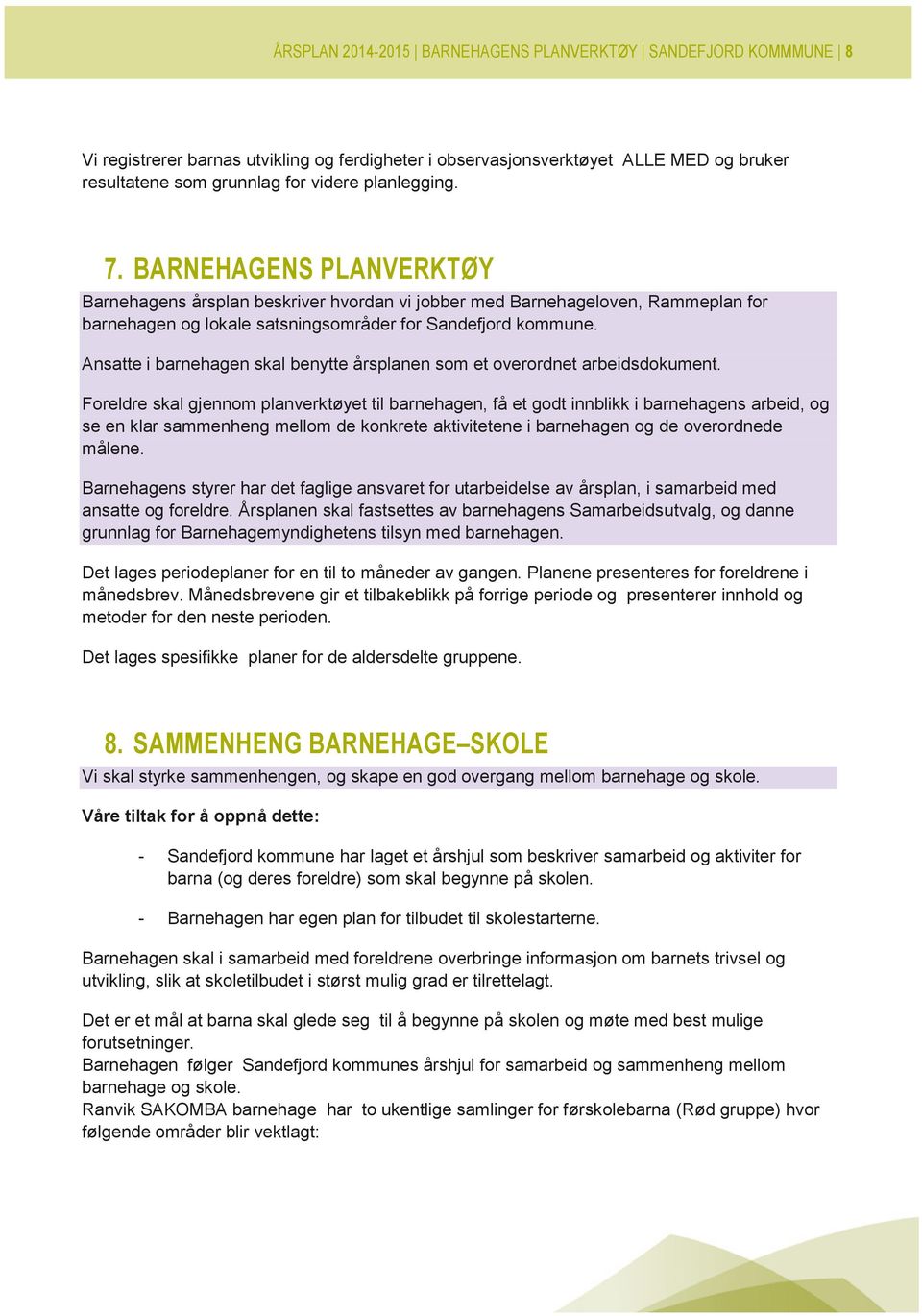 Ansatte i barnehagen skal benytte årsplanen som et overordnet arbeidsdokument.