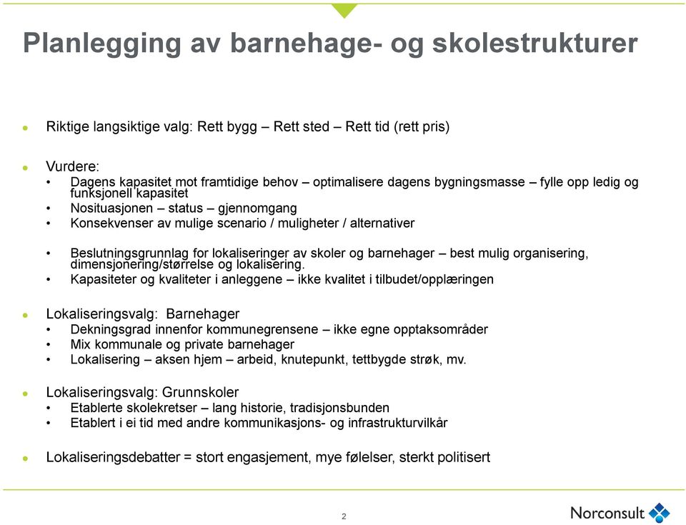 mulig organisering, dimensjonering/størrelse og lokalisering.