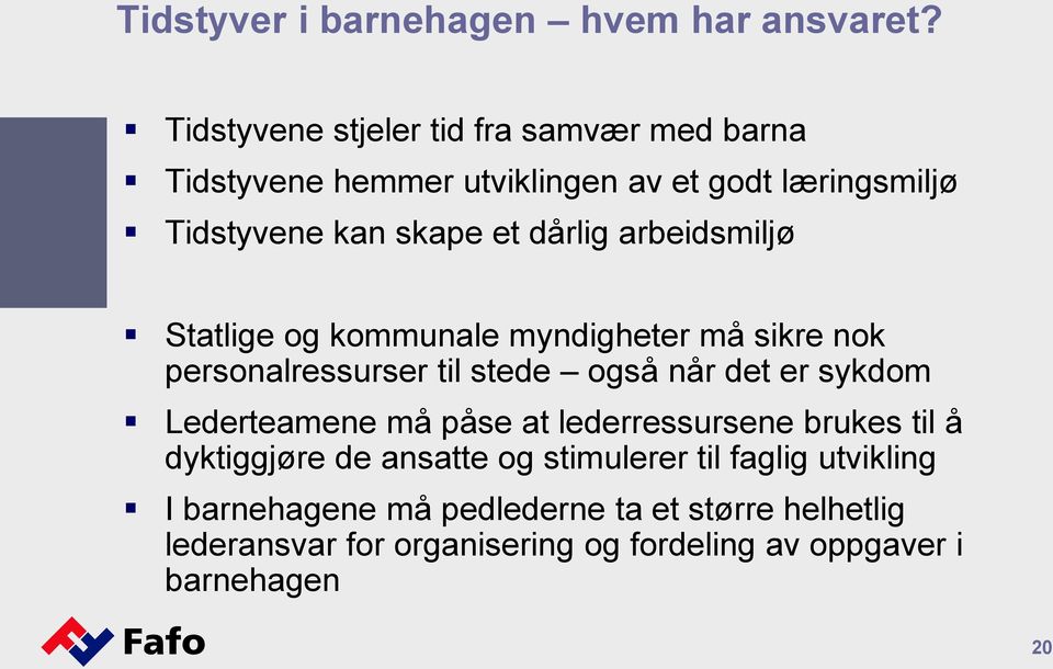 arbeidsmiljø Statlige og kommunale myndigheter må sikre nok personalressurser til stede også når det er sykdom Lederteamene må