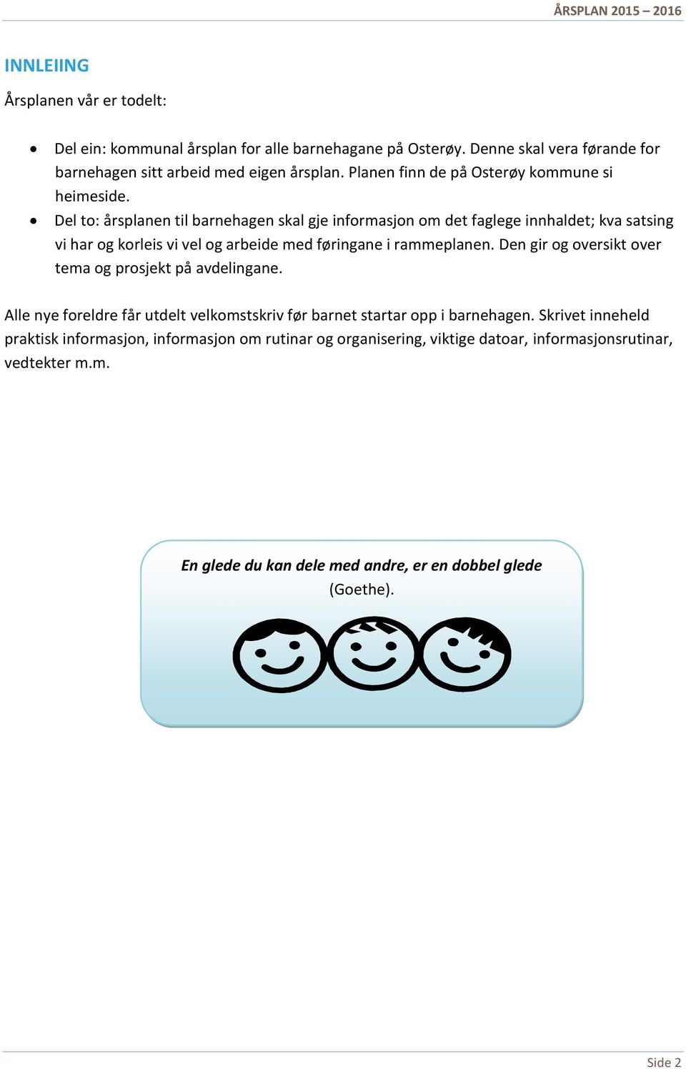 Del to: årsplanen til barnehagen skal gje informasjon om det faglege innhaldet; kva satsing vi har og korleis vi vel og arbeide med føringane i rammeplanen.