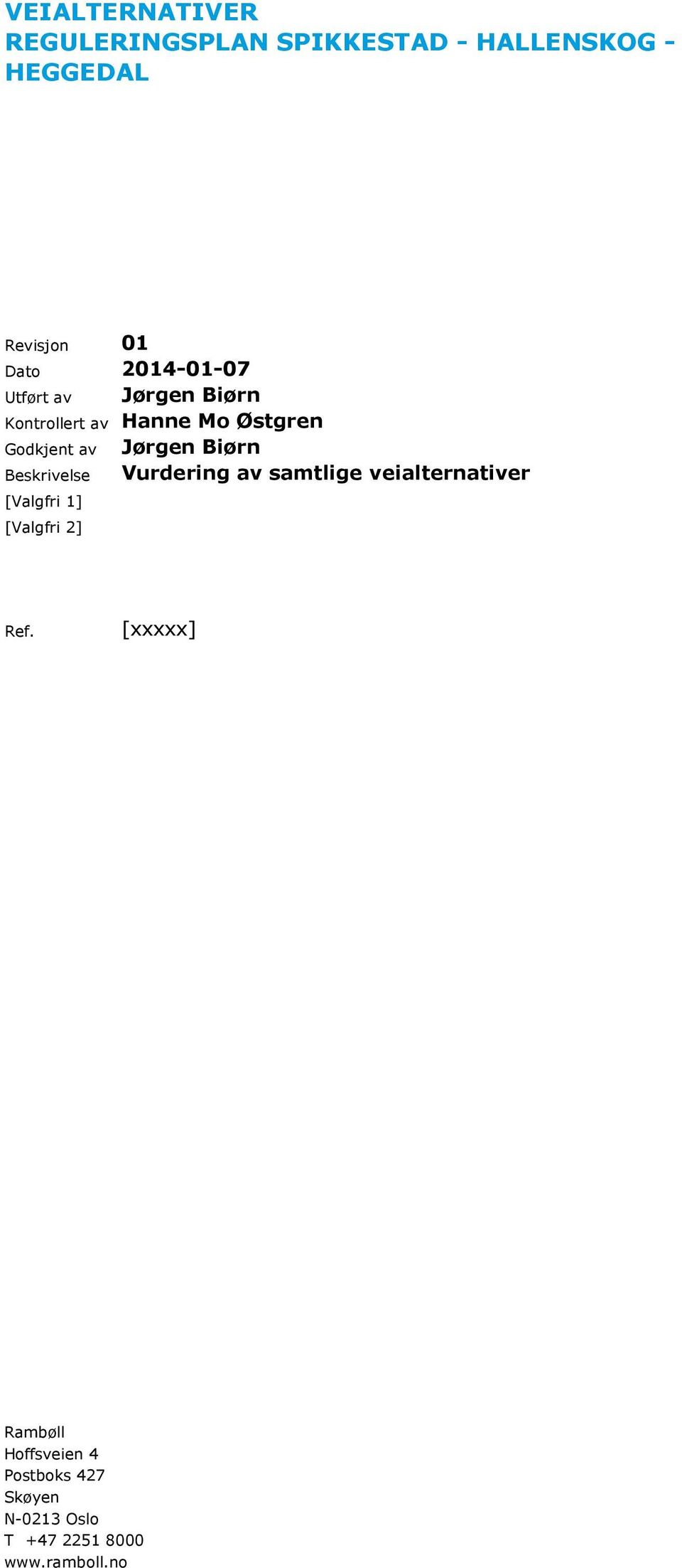 Biørn Beskrivelse Vurdering av samtlige veialternativer [Valgfri 1] [Valgfri 2] Ref.