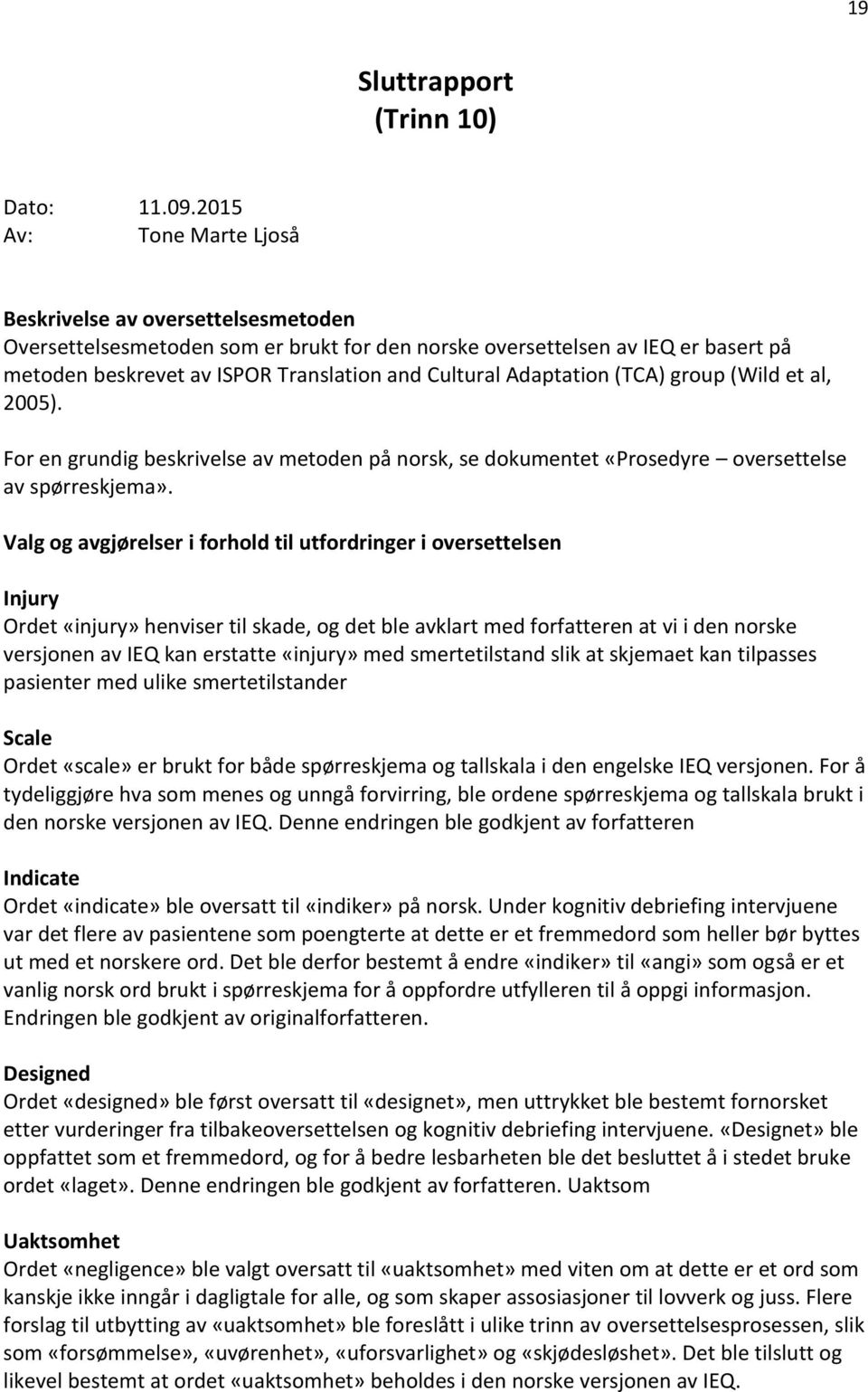 Adaptation (TCA) group (Wild et al, 2005). For en grundig beskrivelse av metoden på norsk, se dokumentet «Prosedyre oversettelse av spørreskjema».