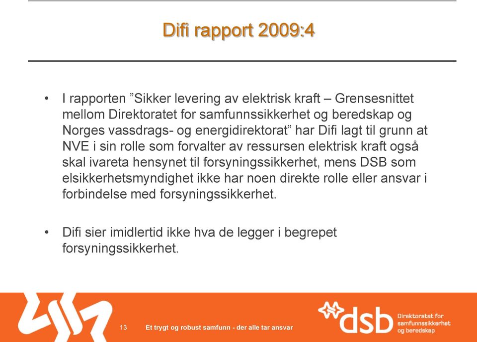 elektrisk kraft også skal ivareta hensynet til forsyningssikkerhet, mens DSB som elsikkerhetsmyndighet ikke har noen direkte