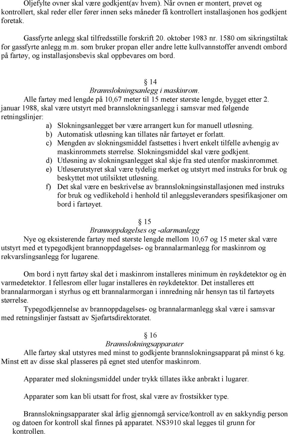 sikringstiltak for gassfyrte anlegg m.m. som bruker propan eller andre lette kullvannstoffer anvendt ombord på fartøy, og installasjonsbevis skal oppbevares om bord.