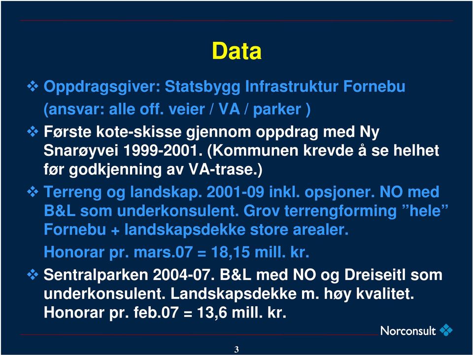 (Kommunen krevde å se helhet før godkjenning av VA-trase.) Terreng og landskap. 2001-09 inkl. opsjoner.