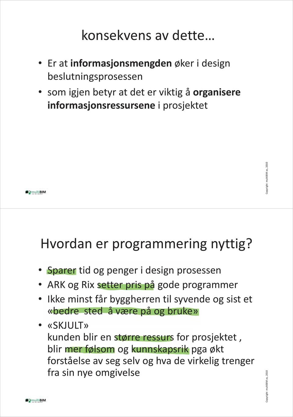 Sparer tid og penger i design prosessen ARK og Rix setter pris på gode programmer Ikke minst får byggherren til syvende og sist et