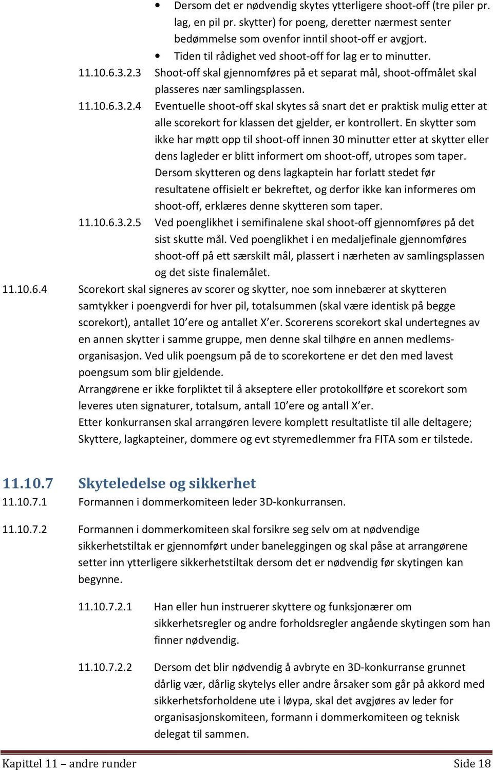 En skytter som ikke har møtt opp til shoot-off innen 30 minutter etter at skytter eller dens lagleder er blitt informert om shoot-off, utropes som taper.