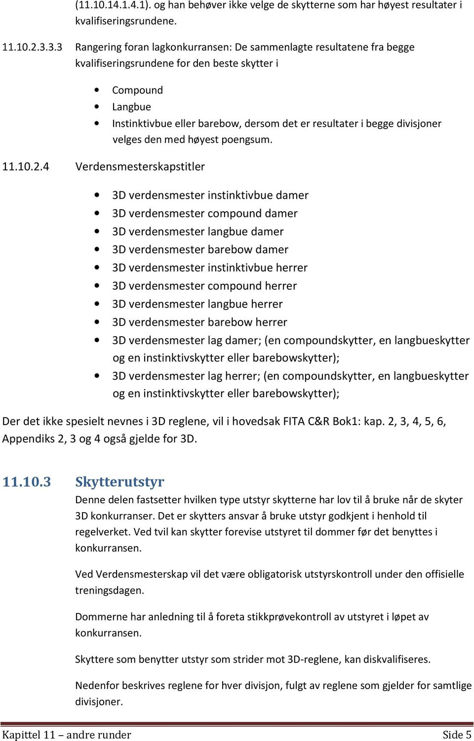 divisjoner velges den med høyest poengsum. 11.10.2.