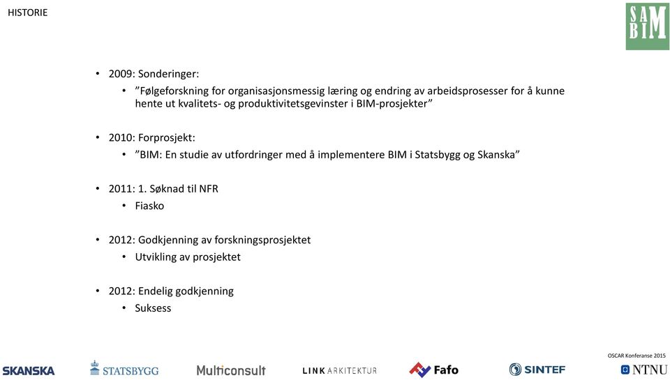 Forprosjekt: BIM: En studie av utfordringer med å implementere BIM i Statsbygg og Skanska 2011: 1.