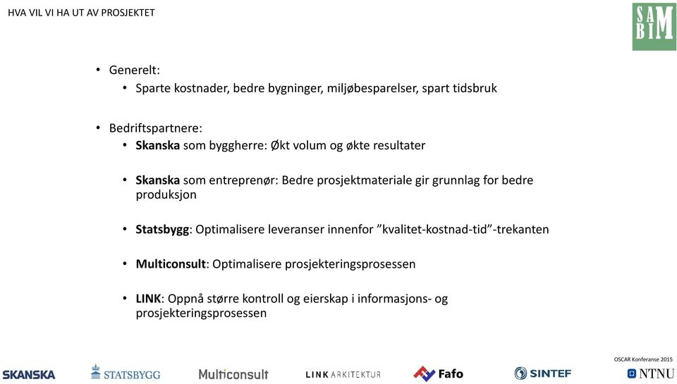 prosjektmateriale gir grunnlag for bedre produksjon Statsbygg: Optimalisere leveranser innenfor kvalitet-kostnad-tid