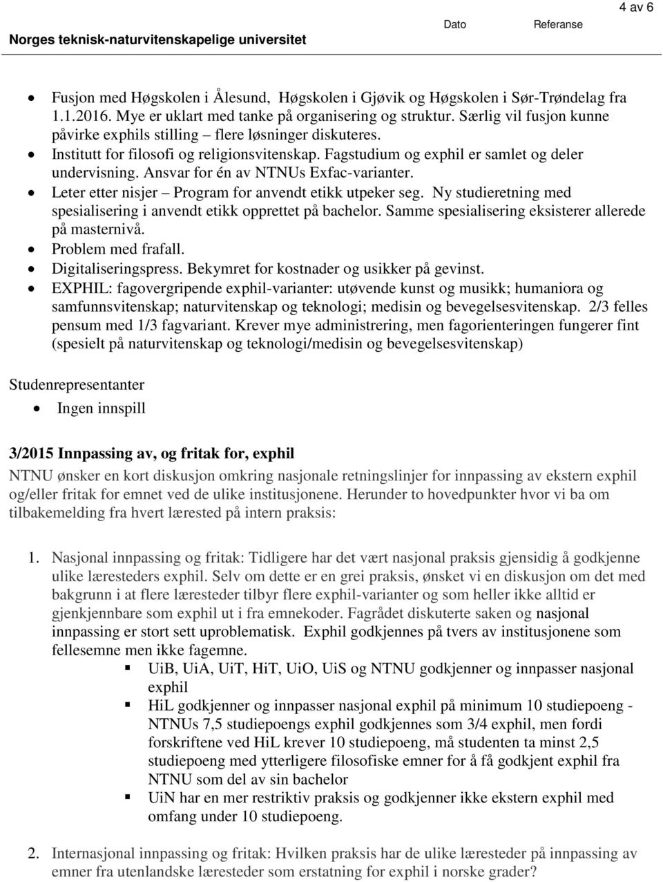 Ansvar for én av NTNUs Exfac-varianter. Leter etter nisjer Program for anvendt etikk utpeker seg. Ny studieretning med spesialisering i anvendt etikk opprettet på bachelor.