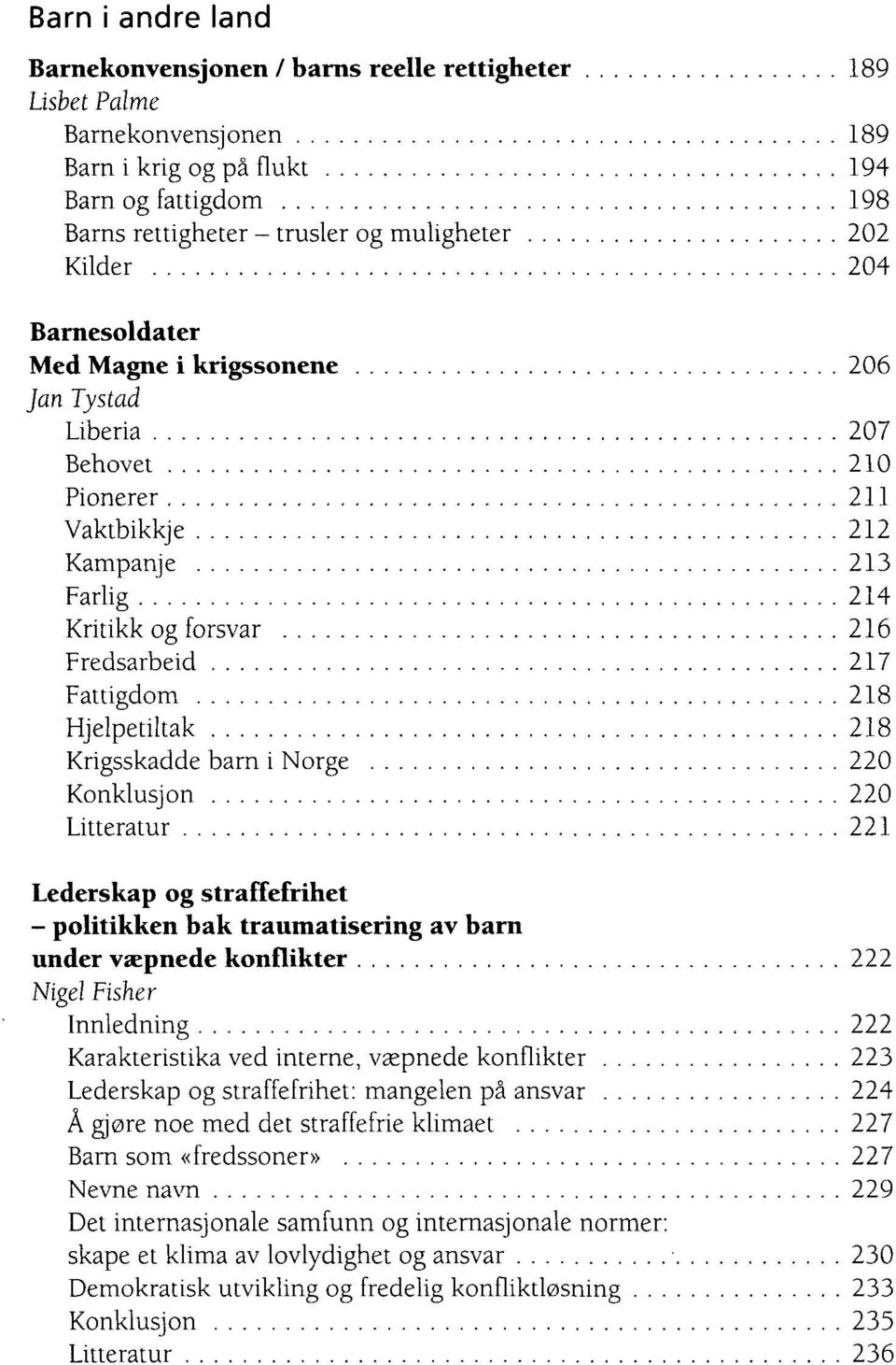 Hjelpetiltak 218 Krigsskadde barn i Norge 220 Konklusjon 220 Litteratur 221 Lederskap og straffefrihet - politikken bak traumatisering av barn under væpnede konflikter 222 Nigel Fisher Innledning 222