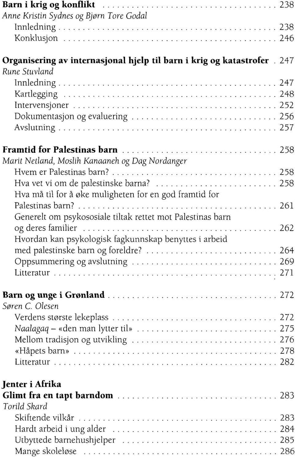 er Palestinas barn? 258 Hva vet vi om de palestinske barna? 258 Hva må til for å øke muligheten for en god framtid for Palestinas barn?