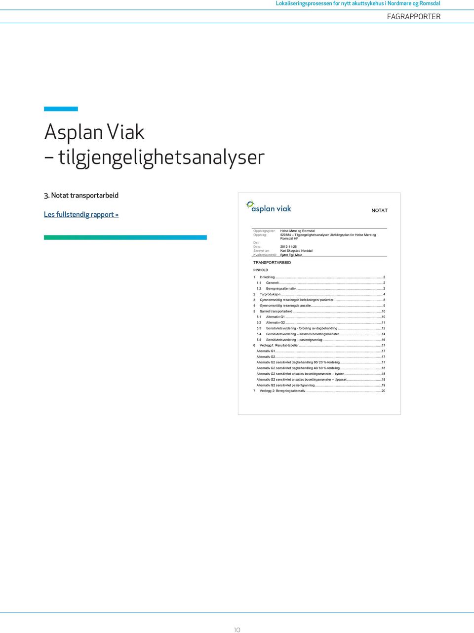 Norddal Kvalitetskontroll: Bjørn Egil Male TRANSPORTARBEID INNHOLD 1 Innledning... 2 1.1 Generelt... 2 1.2 Beregningsalternativ... 2 2 Turproduksjon.