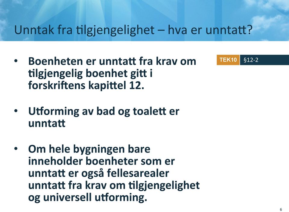 12. TEK10 12-2 U\orming av bad og toale# er unnta# Om hele bygningen bare